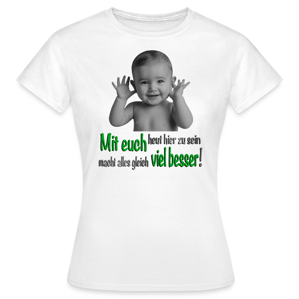 Mit euch viel besser Shirt - Weiß