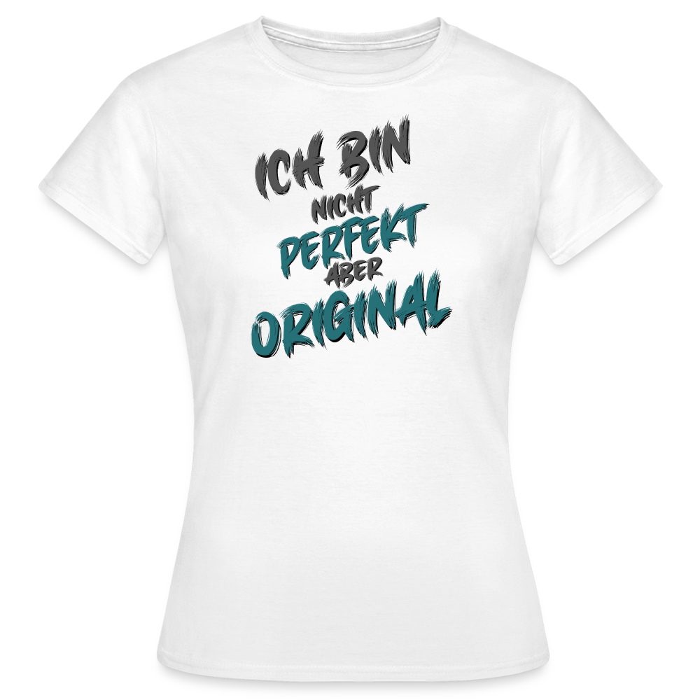 Weißes Frauen T-Shirt mit dem Spruch „Ich bin nicht perfekt, aber Original“. Humorvolles Streetwear-Design mit lustigen Sprüchen für selbstbewusste Frauen.