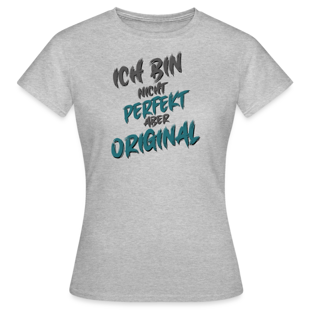 Graues Frauen T-Shirt mit dem Spruch „Ich bin nicht perfekt, aber Original“. Humorvolles Streetwear-Design mit lustigen Sprüchen für selbstbewusste Frauen.