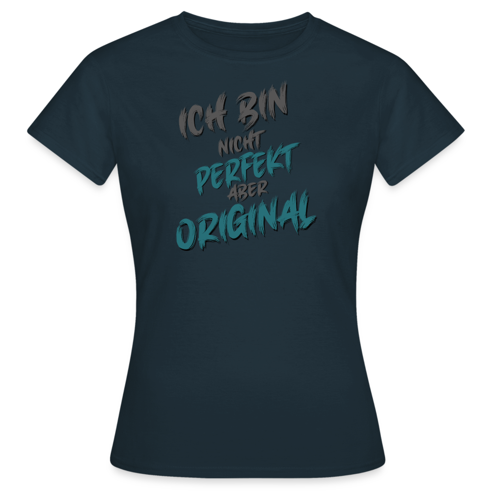 Navy farbenes Frauen T-Shirt mit dem Spruch „Ich bin nicht perfekt, aber Original“. Humorvolles Streetwear-Design mit lustigen Sprüchen für selbstbewusste Frauen.
