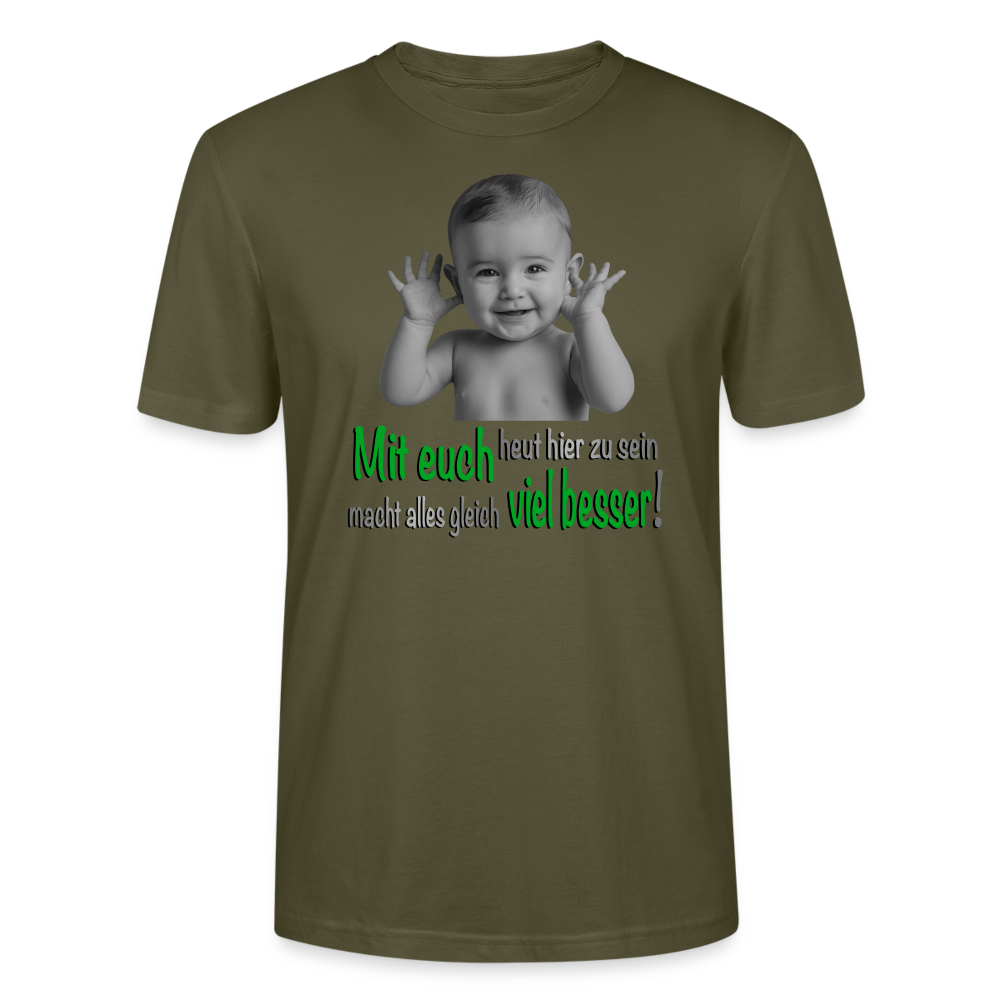 Unisex T Shirt in Khaki mit lustigem Baby-Motiv und dem Spruch ‚Mit euch heut hier zu sein macht alles gleich viel besser!‘, teils in grüner Schrift. Ideal für Herren und Damen, perfekt für coole Outfits, humorvolle Designs und moderne Streetwear.