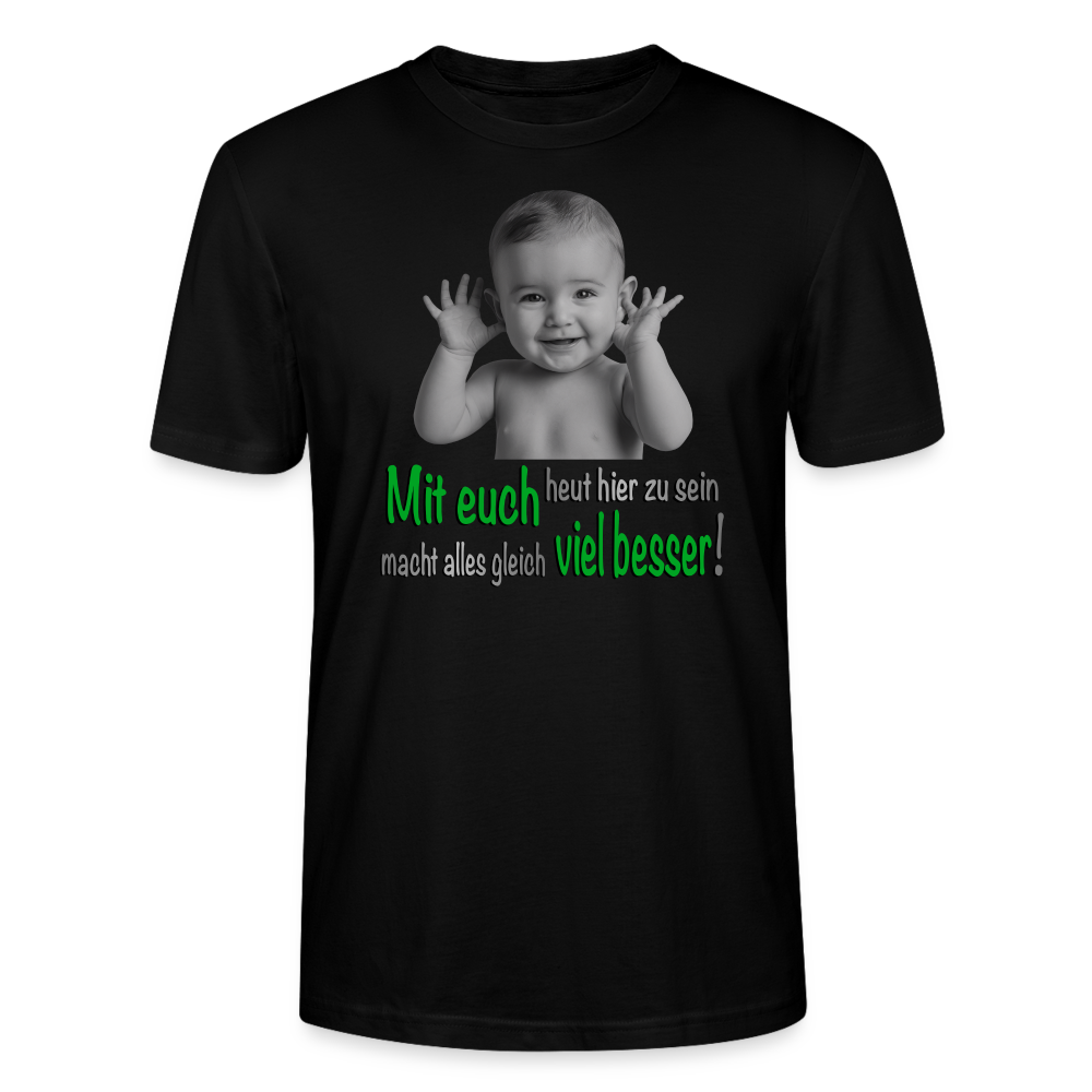 Unisex T-Shirt in schwarz mit lustigen Baby-Motiv und dem Spruch ‚Mit euch heut hier zu sein macht alles gleich viel besser!‘ in teilweise auffälliger grüner Schrift. Perfekt für Herren und Damen, ideal für coole Outfits, humorvolle Designs und moderne Streetwear.