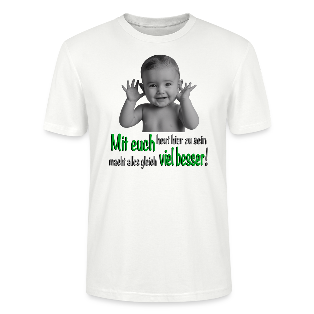 Unisex T-Shirt in weiss mit lustigem Baby-Motiv und dem Spruch ‚Mit euch heut hier zu sein macht alles gleich viel besser!‘, teils in grüner Schrift. Ideal für Herren und Damen, perfekt für coole Outfits, humorvolle Designs und moderne Streetwear.