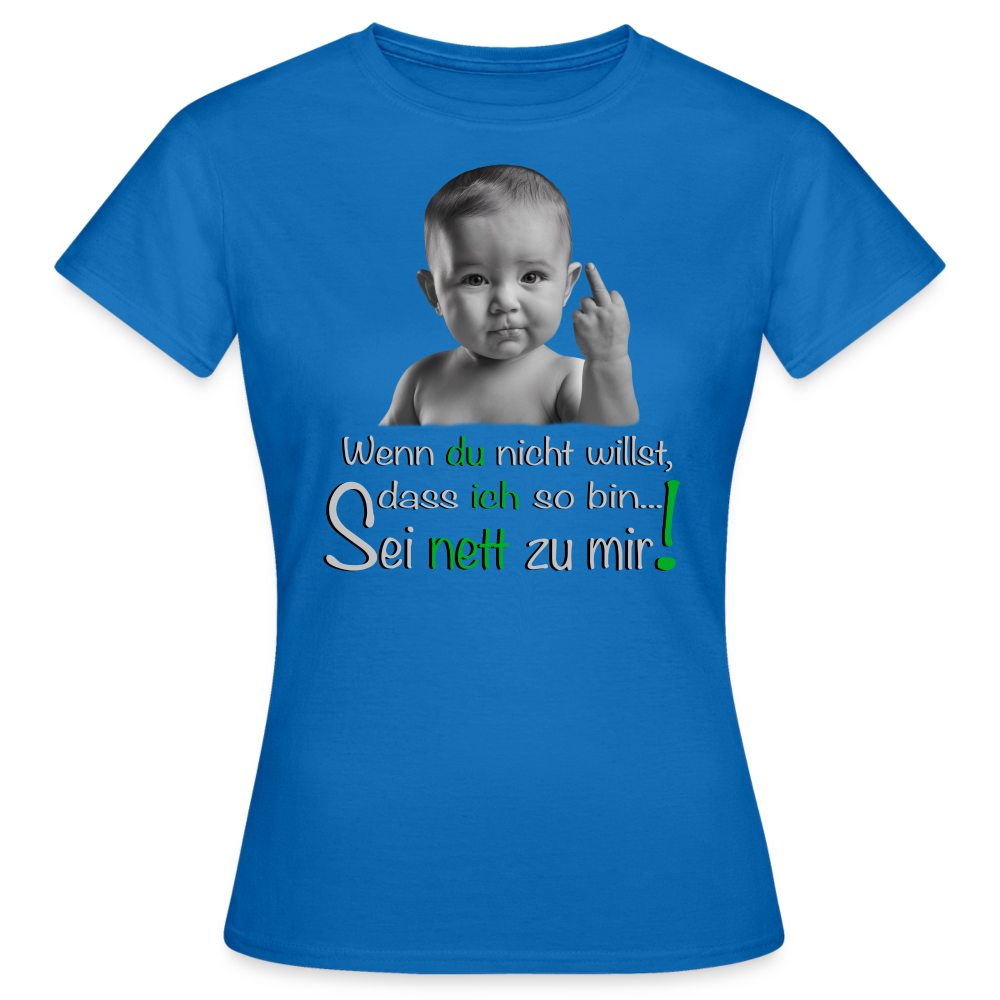 Freches .... ,,Sei nett zu mir'' Shirt - Royalblau