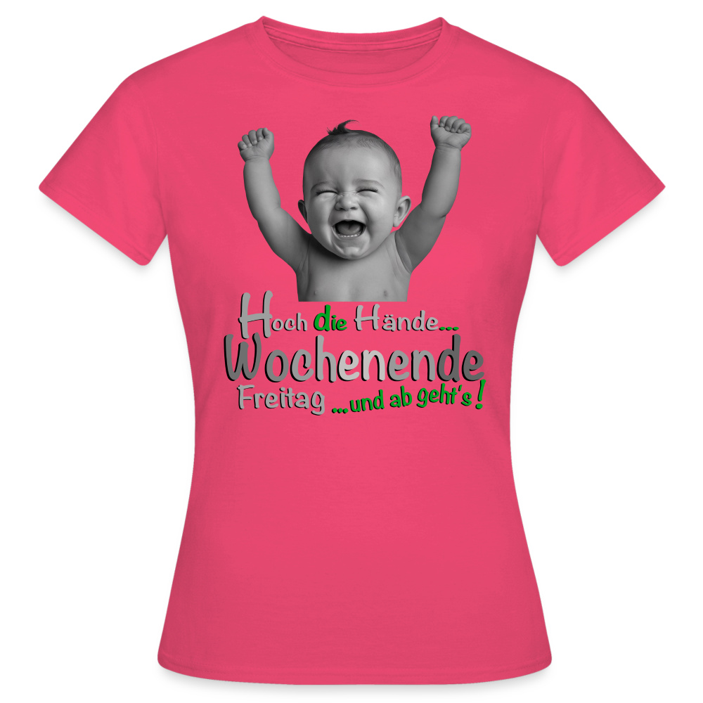 Das Hoch die Hände Wochenende.... T-Shirt - Azalea