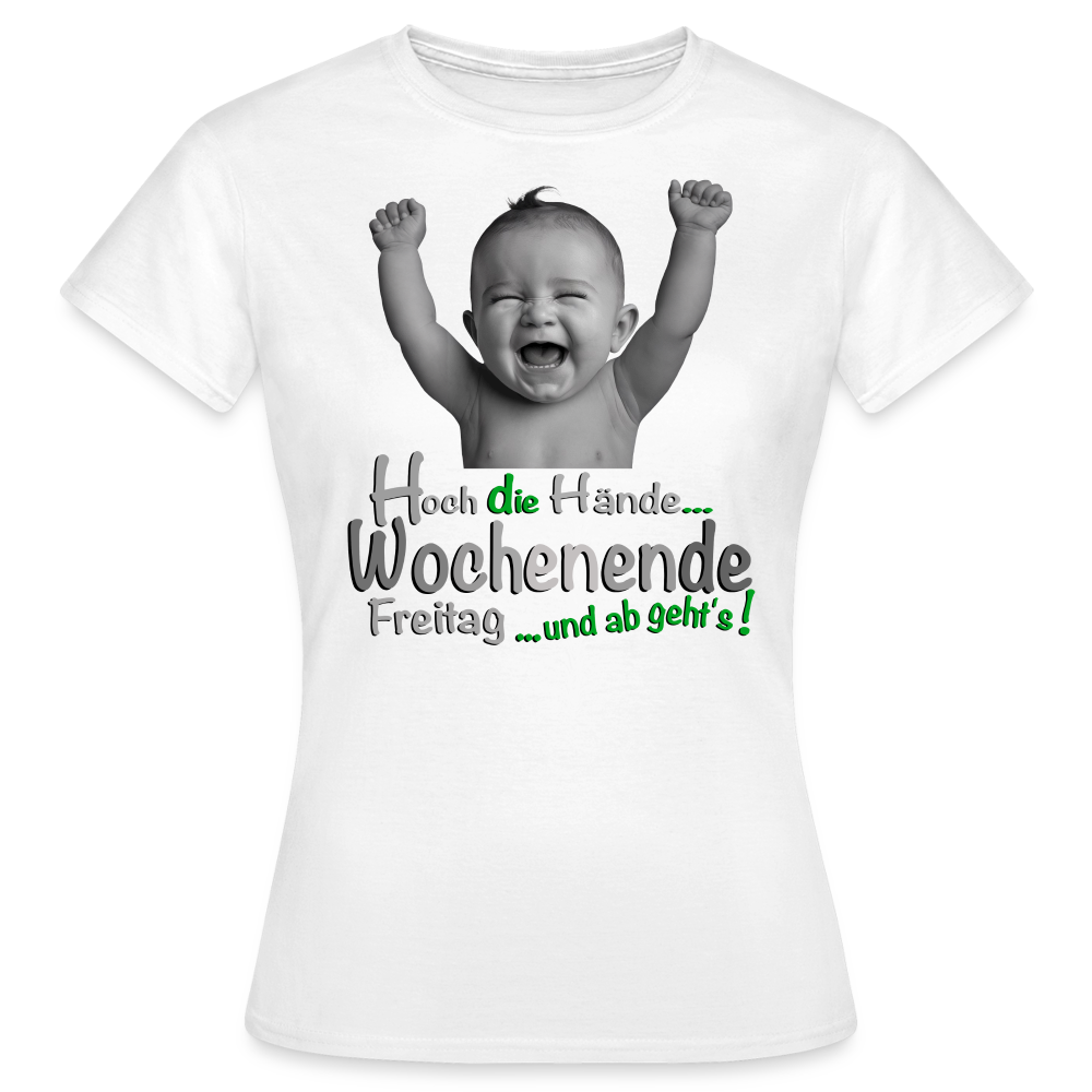 Das Hoch die Hände Wochenende.... T-Shirt - Weiß